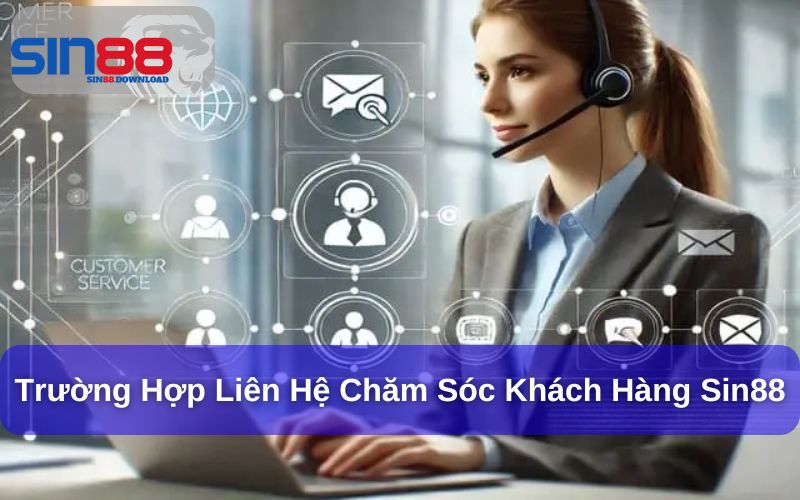 Chăm sóc khách hàng Sin88 khi gặp thắc mắc và sự cố