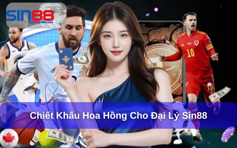 Đại Lý Sin88 - Cơ Hội Tăng Thu Nhập Cùng Đặc Quyền Khủng 8 Chiết khấu hoa hồng cho đại lý Sin88