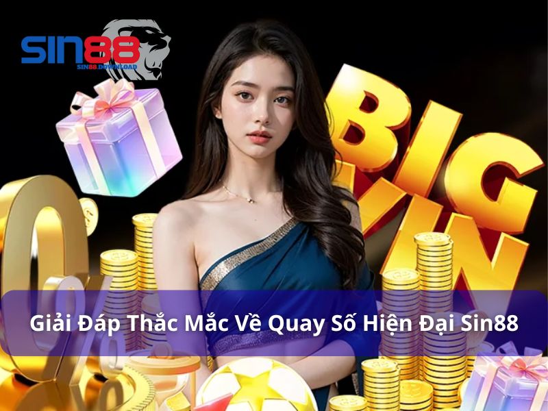 Quay Số Hiện Đại - Phiên Bản Quay Số Cao Cấp Chỉ Có Tại Sin88 9 Giải đáp thắc mắc về trò chơi quay số Sin88