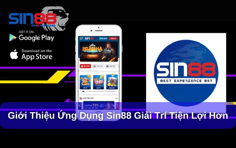 Tải App Sin88 - Giải Trí Thuận Tiện Và Linh Hoạt Hơn 5 Giới thiệu app Sin88