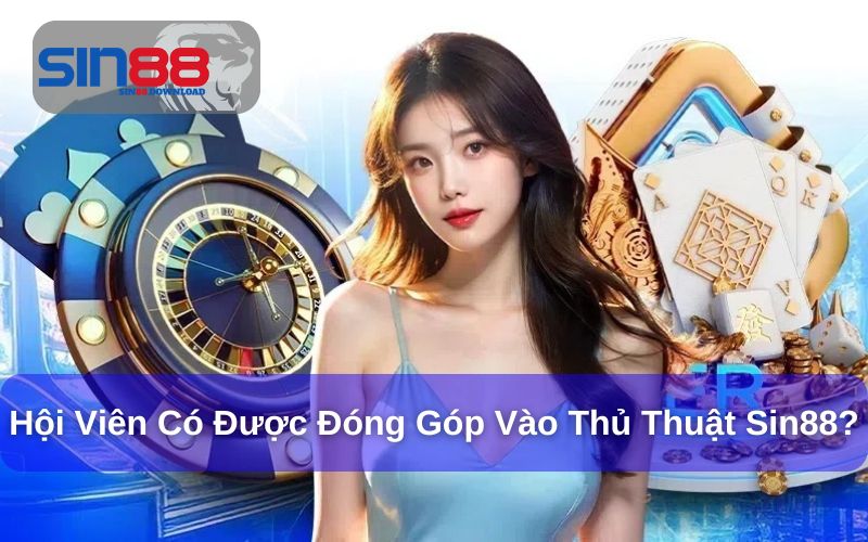Hội viên có thể đóng góp nội dung tại mục thủ thuật Sin88
