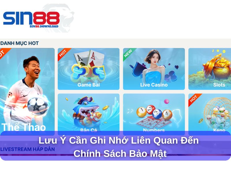 Chính Sách Bảo Mật Sin88 – Cam Kết Minh Bạch, An Toàn 6 Lưu ý cần ghi nhớ liên quan đến chính sách bảo mật