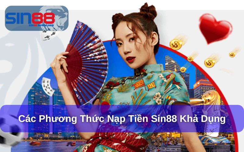 Nạp Tiền Sin88 - Cập Nhật 4 Phương Thức Nạp Nhanh Nhất 6 Các phương thức nạp tiền Sin88 phổ biến