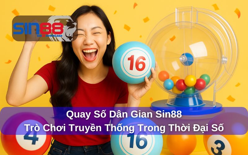 Quay Số Dân Gian Sin88 - Trò Chơi Truyền Thống Trong Thời Đại Số 5 Quay Số Dân Gian Sin88 - Trò Chơi Truyền Thống Trong Thời Đại Số