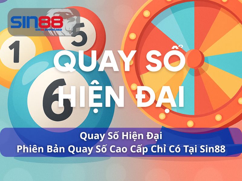 Quay Số Hiện Đại - Phiên Bản Quay Số Cao Cấp Chỉ Có Tại Sin88