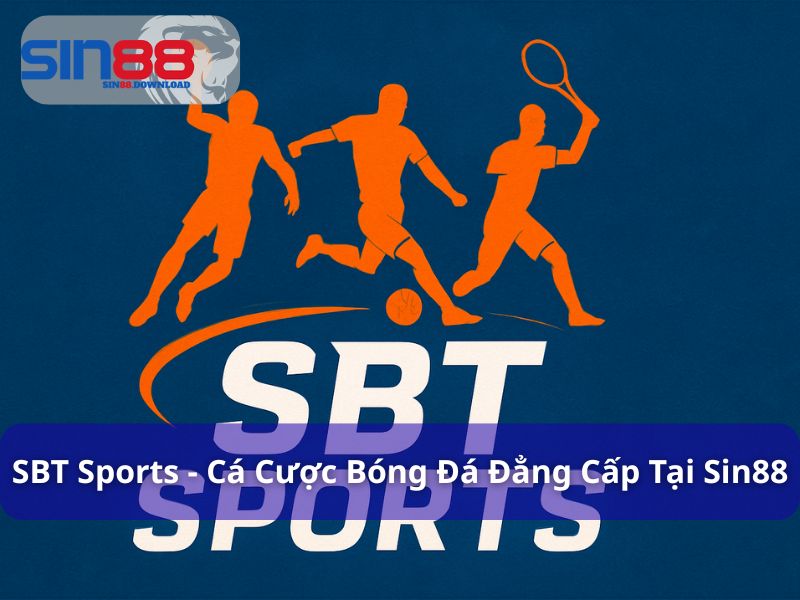 SBT Sports - Cá Cược Bóng Đá Đẳng Cấp, Lợi Nhuận Lớn Tại Sin88