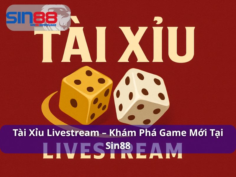 Tài Xỉu Livestream – Khám Phá Game Đỏ Đen Mới Lạ Tại Sin88 4 Tài Xỉu Livestream – Khám Phá Game Đỏ Đen Mới Lạ Tại Sin88