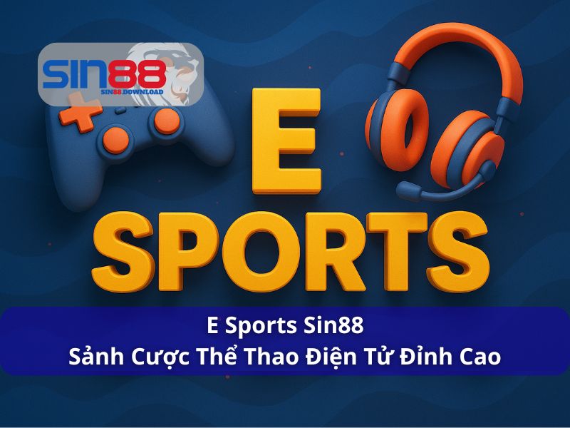 E Sports Sin88 - Sảnh Cược Thể Thao Điện Tử Đỉnh Cao