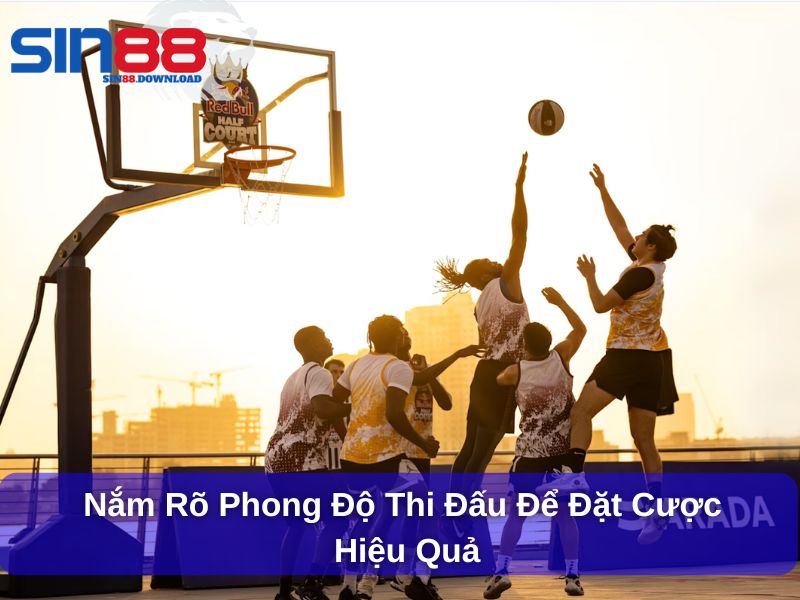 Nắm rõ phong độ thi đấu để đặt cược hiệu quả