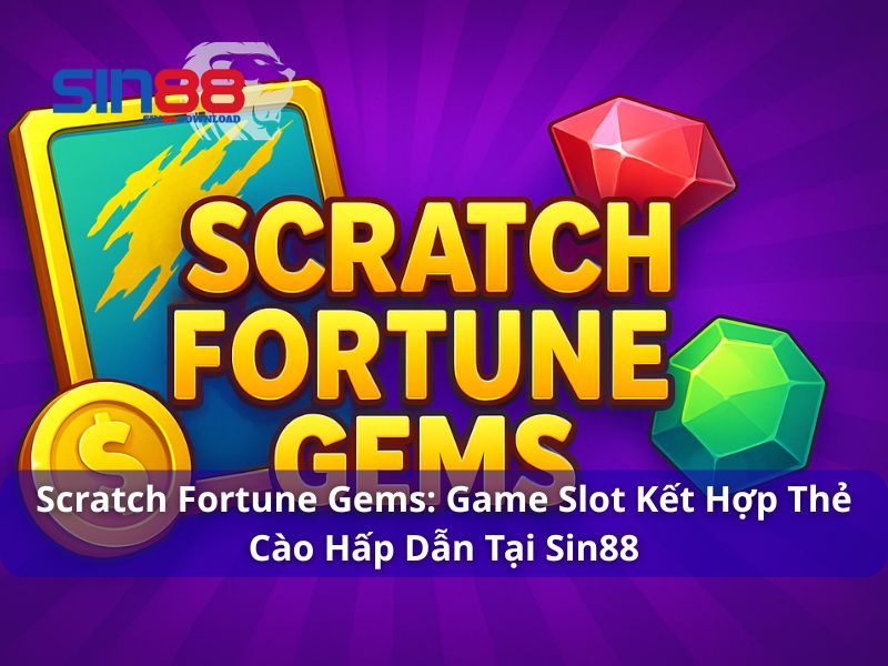 Scratch Fortune Gems: Game Slot Kết Hợp Thẻ Cào Hấp Dẫn Tại Sin88