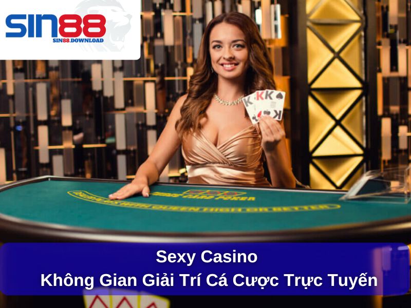 Sexy casino - không gian giải trí cá cược trực tuyến